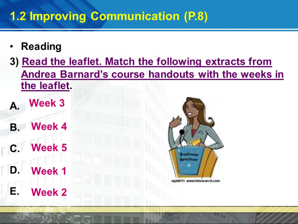 1.2 Improving Communication (P.8) Reading 3) Read the leaflet. Match the following extracts from